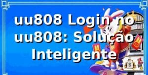 uu808 Login no uu808: Solução Inteligente